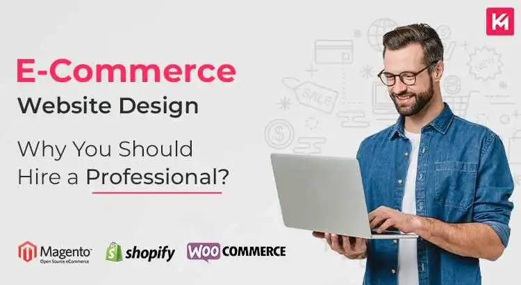 E Commerce Website Design – Why You Should Hire a Professional?