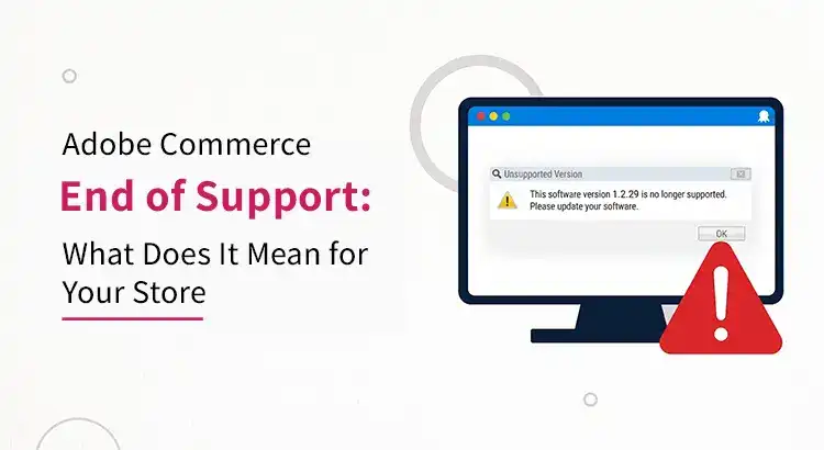 Adobe Commerce End of Support: What Does It Mean for Your Store