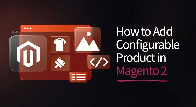 how-to-add-configurable-product-In-magento-2.webp