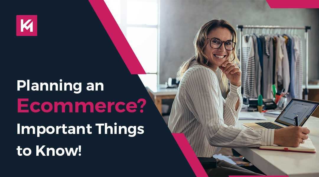 Planning an Ecommerce? Important things to know!