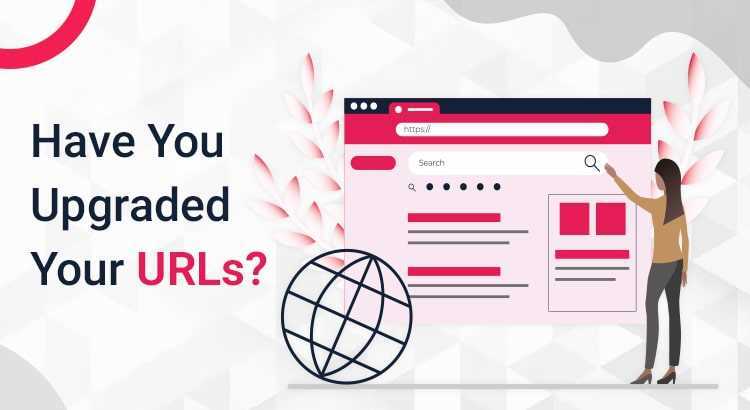 Have You Upgraded Your URLs?