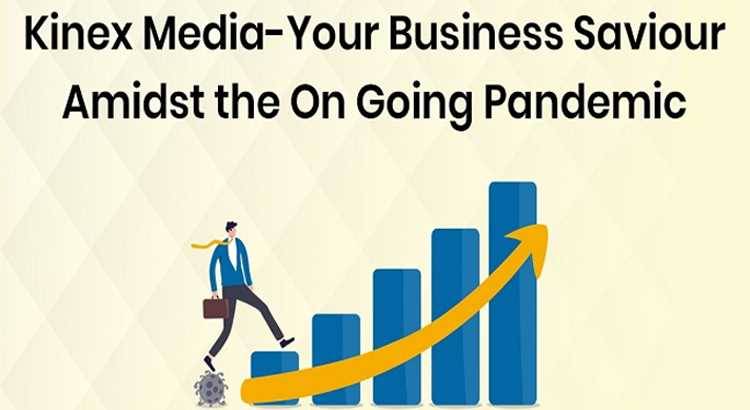 Kinex Media – A Business Saviour Amidst the On-Going Pandemic!