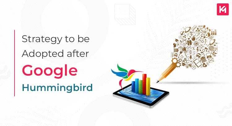 Strategy To Be Adopted After Google Hummingbird