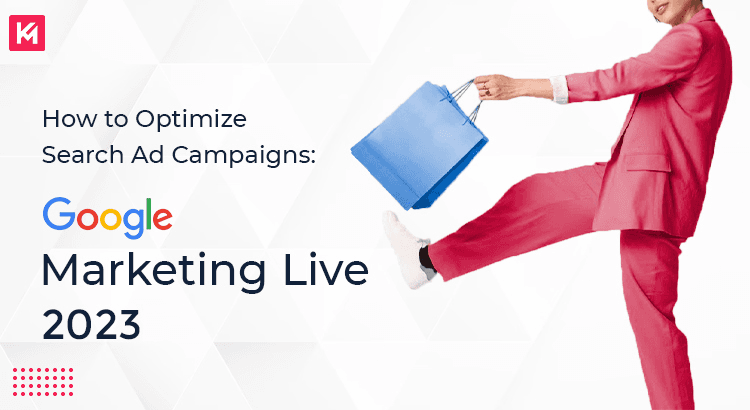 How to Optimize Search Ad Campaigns:  Google Marketing Live 2023?
