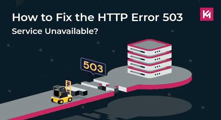 How to Fix the HTTP Error 503 Service Unavailable?