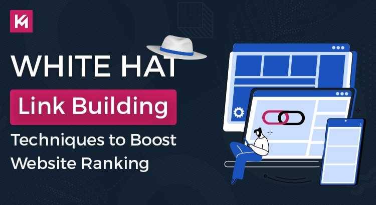 White Hat Link Building Techniques to Boost Website Ranking
