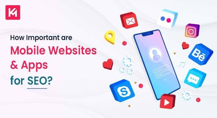 HOW IMPORTANT ARE MOBILE WEBSITES & APPS FOR SEO?