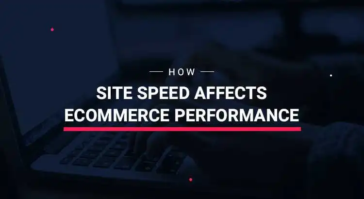 How Site Speed Affects Ecommerce Performance