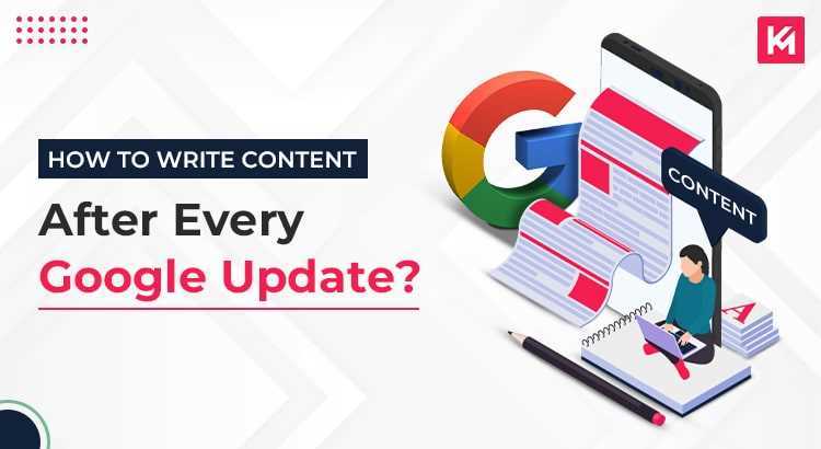 HOW TO WRITE CONTENT AFTER EVERY GOOGLE UPDATE