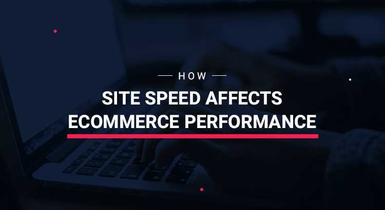 How Site Speed Affects Ecommerce Performance