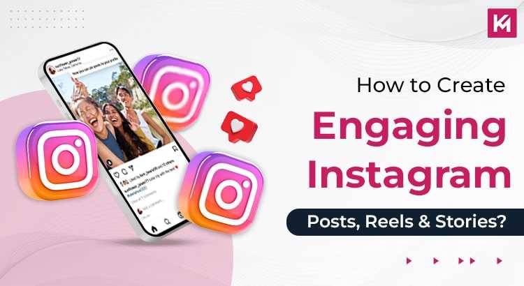 How to Create Engaging Instagram Posts, Reels & Stories?