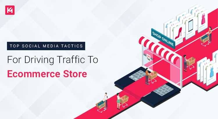 Top Social Media Tactics For Driving Traffic To Ecommerce Store
