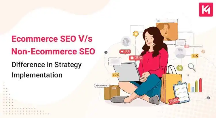 Ecommerce SEO V/s Non-Ecommerce SEO – Difference In Strategy Implementation