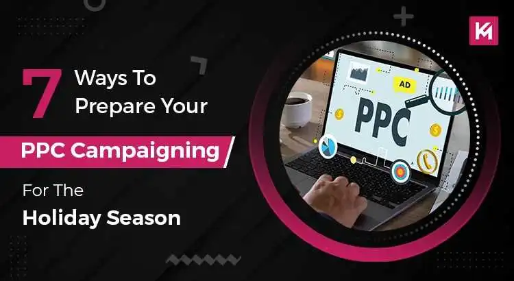 7 Ways To Prepare Your PPC Campaigning For The Holiday Season