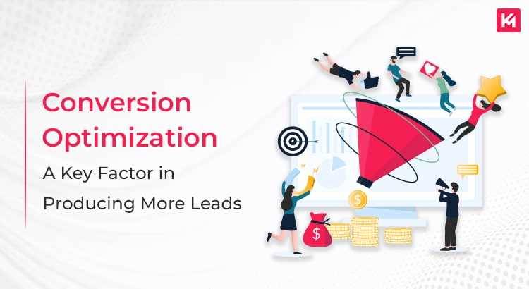 CONVERSION OPTIMIZATION: A KEY FACTOR IN PRODUCING MORE LEADS