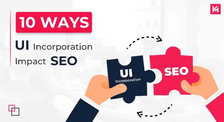 10 Ways UI Incorporation Impact SEO