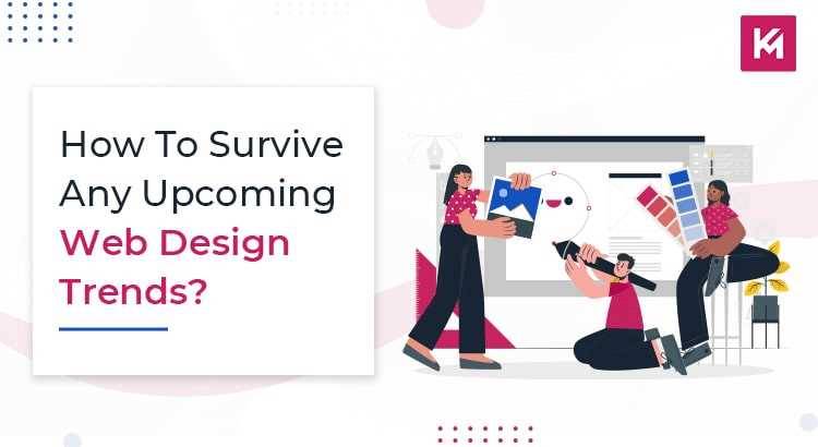 HOW TO SURVIVE ANY UPCOMING WEB DESIGN TRENDS?