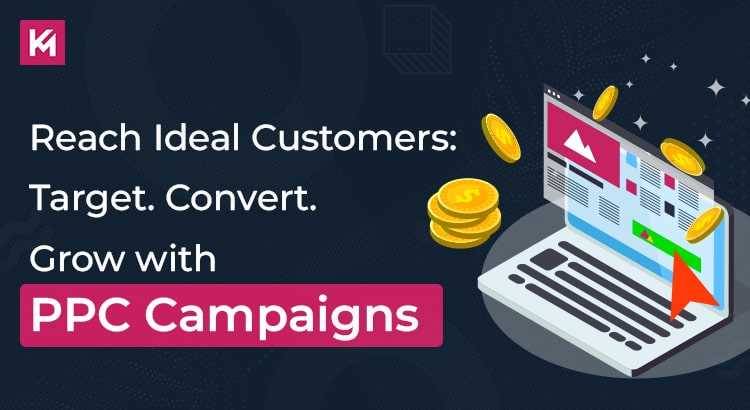 Reach Ideal Customers: Target. Convert. Grow with PPC Campaigns