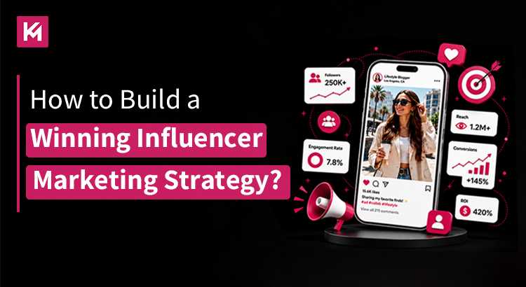How to Build a Winning Influencer Marketing Strategy