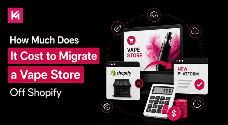 How Much Does It Cost to Migrate a Vape Store Off Shopify How Much Does It Cost to Migrate a Vape Store Off Shopify