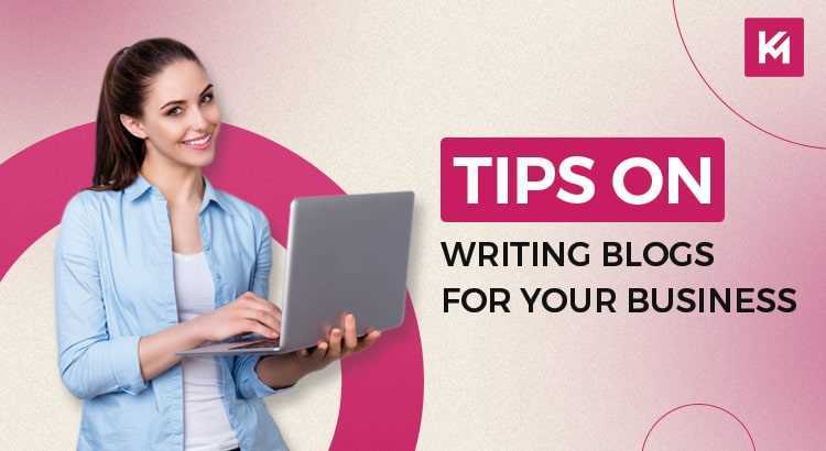 Tips on writing blogs for your business