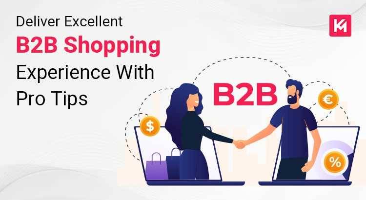 Deliver Excellent B2B Shopping Experience With Pro Tips