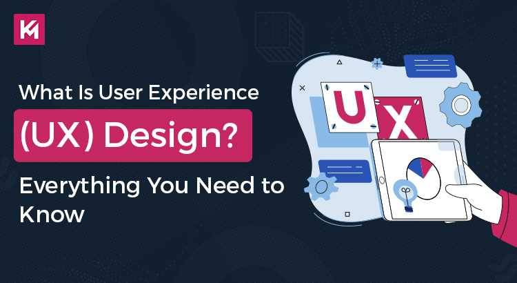 What Is User Experience (UX) Design? Everything You Need to Know