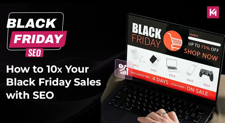 Black Friday SEO: How to 10x Your Black Friday Sales with SEO