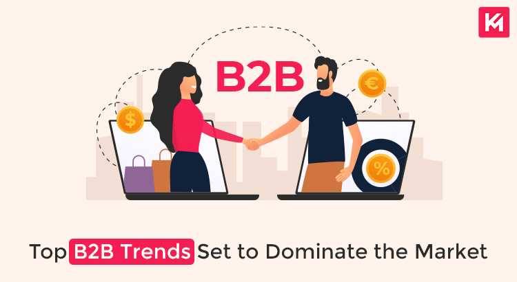 Top B2B Trends Set to Dominate the Market