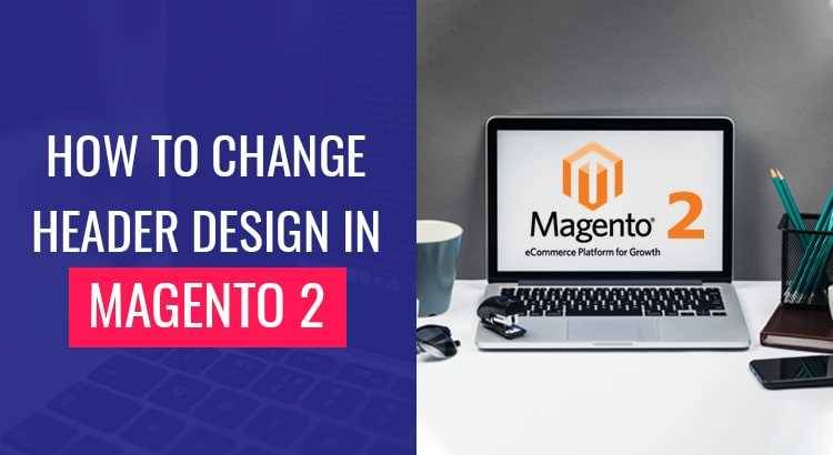 How to Change Header Design in Magento 2