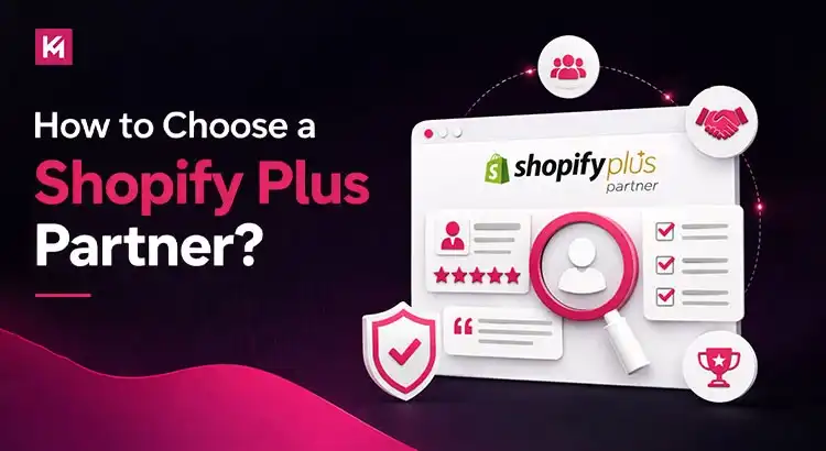 How to Choose a Shopify Plus Partner? How to Choose a Shopify Plus Partner?
