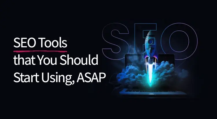 seo-tools-that-you-should-start-using-asap.webp