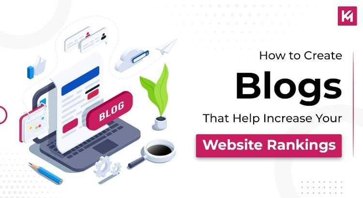 How to create Blogs that help increase your Website Rankings