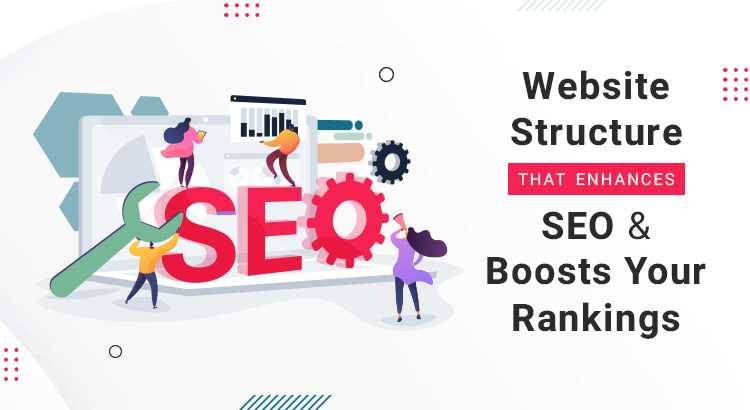 Website Structure That Enhances SEO & Boosts Your Rankings