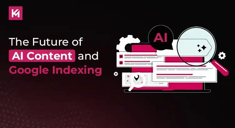 The Future of AI Content and Google Indexing