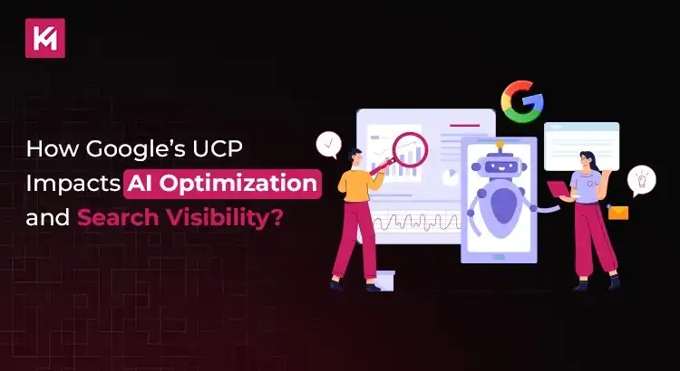How Google’s UCP Impacts AI Optimization and Search Visibility