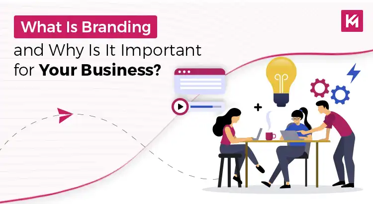 What Is Branding and Why Is It Important for Your Business?