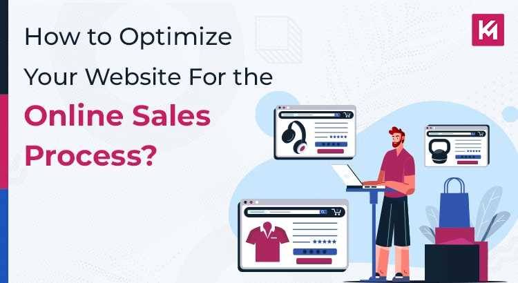 HOW TO OPTIMIZE YOUR WEBSITE FOR THE ONLINE SALES PROCESS?