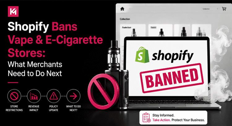 Shopify Bans Vape & E-Cigarette Stores What Merchants Need to Do Next Shopify Bans Vape & E-Cigarette Stores What Merchants Need to Do Next