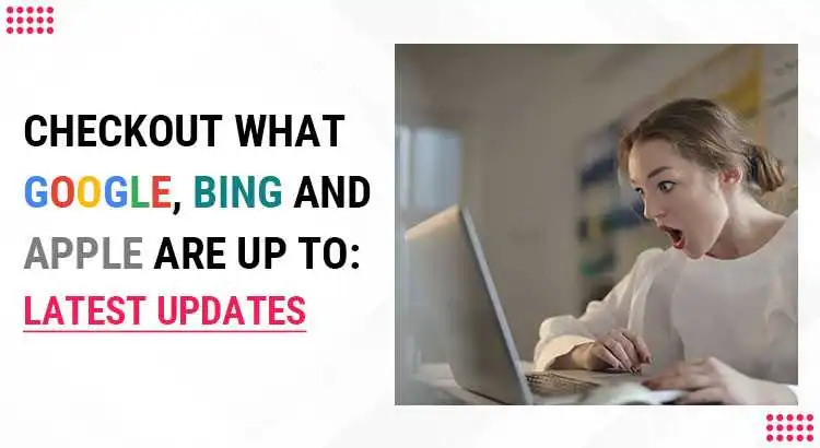 Checkout What Google, Bing & Apple Are Up To: Latest Updates