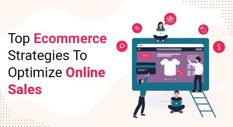 Top Ecommerce Strategies to Optimize Online Sales