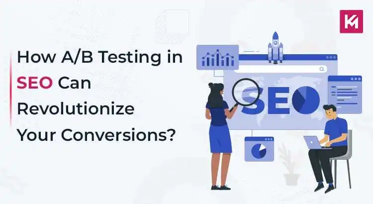 How A/B Testing in SEO Can Revolutionize Your Conversions?