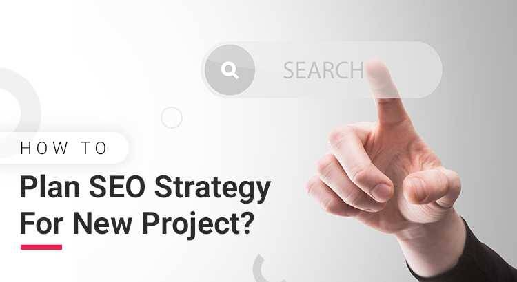 How To Plan SEO Strategy For New Project?