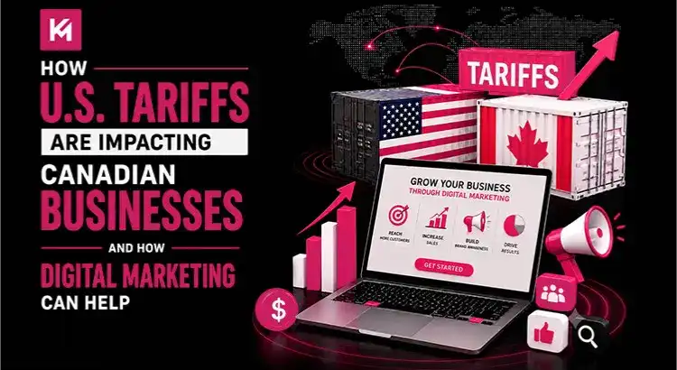 How U.S. Tariffs Are Impacting Canadian Businesses and How Digital Marketing Can Help How U.S. Tariffs Are Impacting Canadian Businesses and How Digital Marketing Can Help