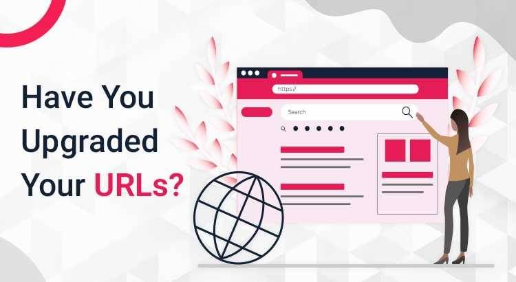 Have You Upgraded Your URLs?