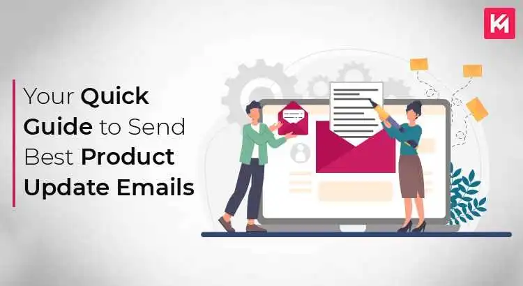 Your Quick Guide To Send Best Product Update Emails
