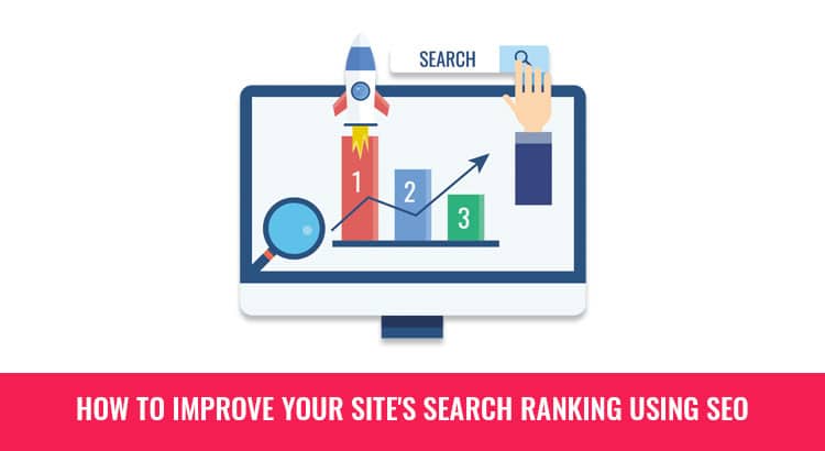 How to Improve Your Site’s Search Ranking Using SEO