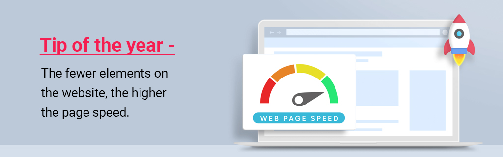 Tip-of-the-year---The-fewer-elements-on-the-website,-the-higher-the-page-speed.