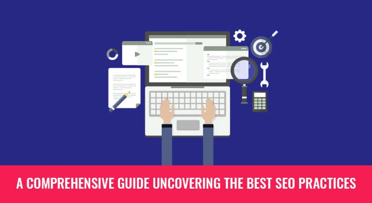 A Comprehensive guide uncovering the Best SEO Practices