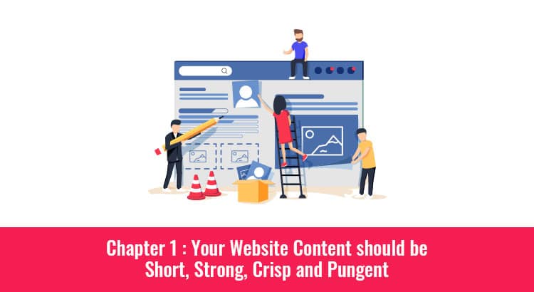 Chapter 1 : Your Website Content should be Short, Strong, Crisp and Pungent